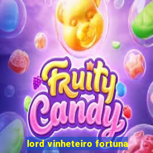 lord vinheteiro fortuna